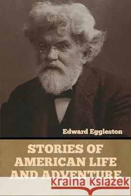 Stories of American Life and Adventure Edward Eggleston 9781636373782 Bibliotech Press - książka