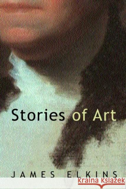 Stories of Art James Elkins 9780415939430 Taylor & Francis Ltd - książka