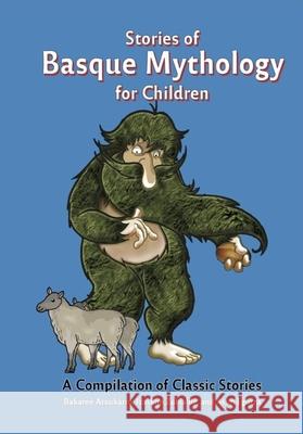 Stories of Basque Mythology for Children Bakarne Atxukarro Izaskun Zubialde Asun Egurza 9781935709947 Center for Basque Studies UV of Nevada, Reno - książka