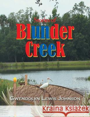 Stories of Blunder Creek Gwendolyn Lewis Johnson   9781480810297 Archway Publishing - książka