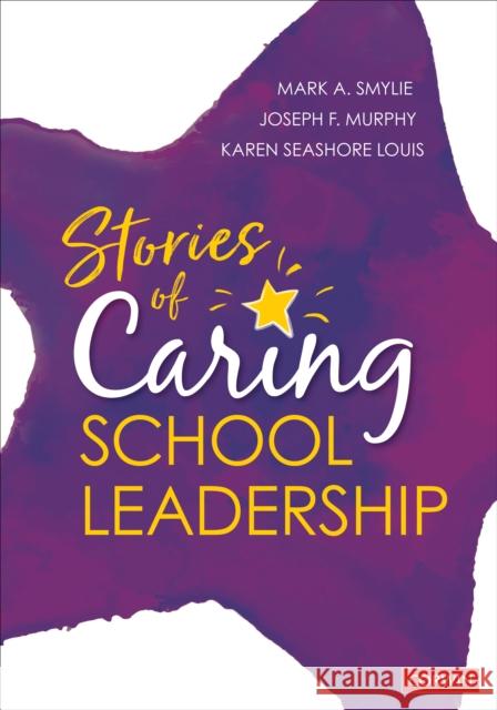Stories of Caring School Leadership Mark a. Smylie Joseph F. Murphy Karen Seashore Louis 9781071801826 Corwin Publishers - książka