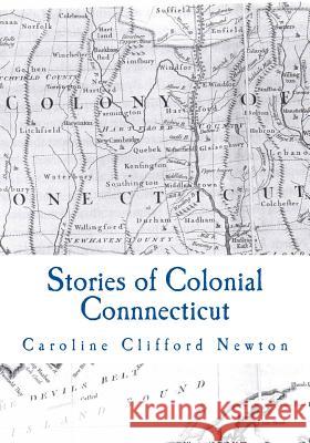 Stories of Colonial Connnecticut Caroline Clifford Newton 9781497533103 Createspace - książka