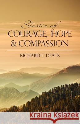 Stories of Courage, Hope, and Compassion Richard L. Deats 9781463591939 Createspace - książka