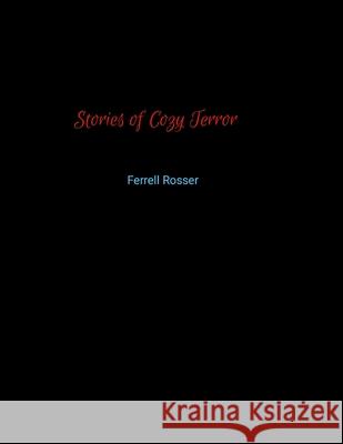 Stories of Cozy Terror Ferrell Rosser 9781257088553 Lulu.com - książka