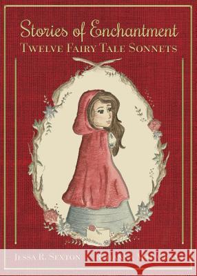 Stories of Enchantment: Twelve Fairy Tale Sonnets Jessa R. Sexton Rehanna Mae Grant 9780996696258 Hilliard Press - książka