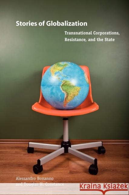 Stories of Globalization: Transnational Corporations, Resistance, and the State Bonanno, Alessandro 9780271033891 Pennsylvania State University Press - książka