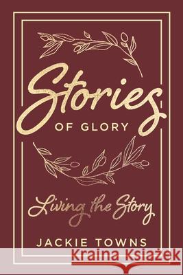 Stories of Glory: Living the Story Jackie Towns 9781644682869 Covenant Books - książka