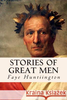Stories of Great Men Faye Huntiington 9781511864619 Createspace - książka
