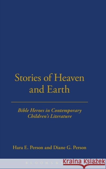 Stories of Heaven and Earth: Bible Heroes in Contemporary Children's Literature Person, Hara E. 9780826414687  - książka
