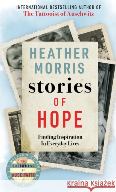 Stories of Hope: From the bestselling author of The Tattooist of Auschwitz Heather Morris 9781786580474 Bonnier Books Ltd - książka