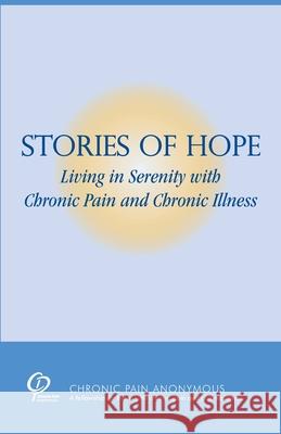 Stories of Hope: Living in Serenity with Chronic Pain and Chronic Illness Chronic Pain Anonymous Servic 9780985652401 Chronic Pain Anonymous - książka