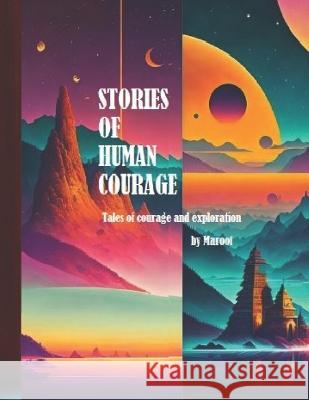 Stories of Human Courage: Tales of Courage and Exploration Haleema Maroof Mohd Maroof Khan  9798391344926 Independently Published - książka