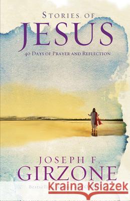 Stories of Jesus: 40 Days of Prayer and Reflection Joseph Girzone 9781616366315 Franciscan Media - książka