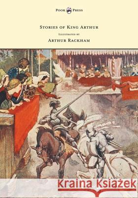 Stories of King Arthur - Illustrated by Arthur Rackham A. L. Haydon Arthur Rackham 9781447478096 Pook Press - książka
