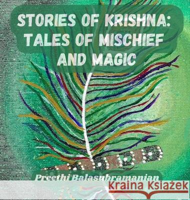 Stories of Krishna: Tales of Mischief and Magic Preethi Balasubramanian Preethi Balasubramanian 9781069893505 Wondering Pages - książka