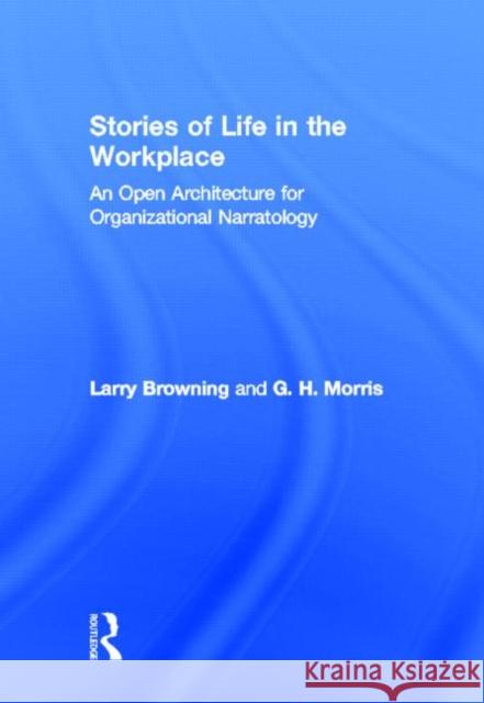 Stories of Life in the Workplace : An Open Architecture for Organizational Narratology Boudes                                   Browning                                 Larry Browning 9780805858907 Routledge - książka