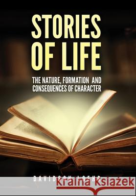 Stories of Life: The Nature, Formation and Consequences of Character Davidson Loehr 9781649905581 Palmetto Publsihing - książka