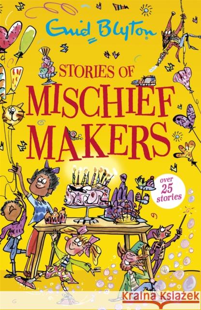 Stories of Mischief Makers: Over 25 stories Enid Blyton 9781444965391 Hachette Children's Group - książka