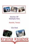 Stories Of Multiple Pets - Austin, Texas Rod, Glo 9781463752576 Createspace