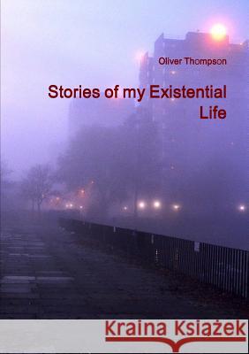 Stories of my Existential Life Oliver Thompson 9781291740325 Lulu.com - książka