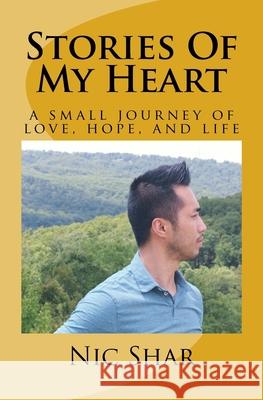 Stories Of My Heart: a small journey of love, hope, and life Nic Shar 9781724983695 Createspace Independent Publishing Platform - książka