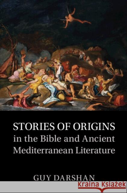 Stories of Origins in the Bible and Ancient Mediterranean Literature Guy (Tel Aviv University) Darshan 9781009344487 Cambridge University Press - książka