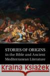 Stories of Origins in the Bible and Ancient Mediterranean Literature Guy (Tel Aviv University) Darshan 9781009344487 Cambridge University Press