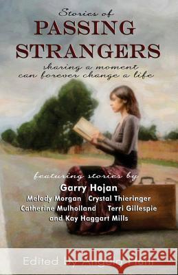 Stories of Passing Strangers: Sharing a Moment Can Forever Change a Life Garry Hojan Melody Morgan Crystal Thieringer 9780692317778 Hunthaven Press - książka
