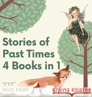Stories of Past Times: 4 Books in 1 Fairy, Wild 9789916637043 Swan Charm Publishing - książka