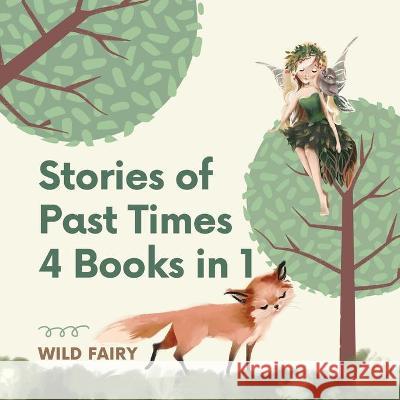 Stories of Past Times: 4 Books in 1 Fairy, Wild 9789916637050 Swan Charm Publishing - książka