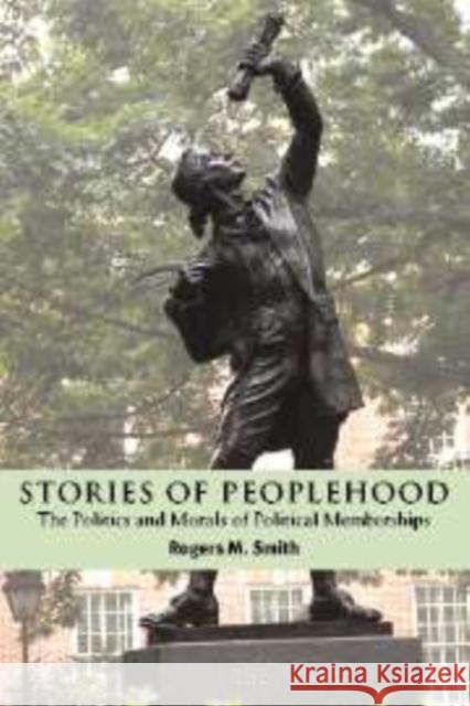 Stories of Peoplehood: The Politics and Morals of Political Membership Smith, Rogers M. 9780521813037 Cambridge University Press - książka