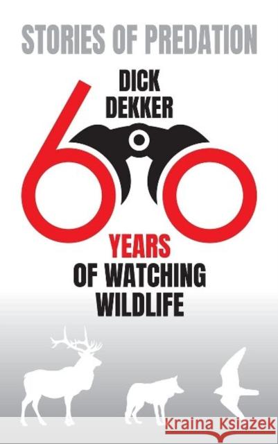 Stories of Predation: Sixty Years of Watching Wildlife Dekker, Dick 9780888394354 Hancock House Publishers - książka