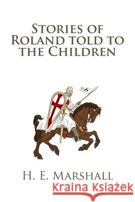 Stories of Roland told to the Children H. E. Marshall 9781482037357 Createspace Independent Publishing Platform - książka