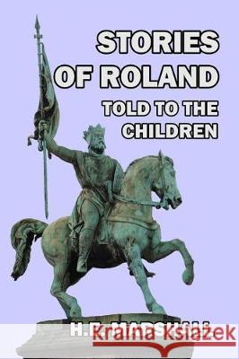 Stories of Roland Told to the Children H E Marshall, L D Luard 9781494211776 Createspace Independent Publishing Platform - książka