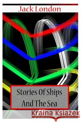 Stories of Ships and the Sea Jack London 9781478111290 Createspace - książka