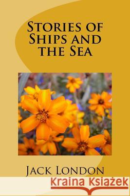 Stories of Ships and the Sea Jack London 9781985274501 Createspace Independent Publishing Platform - książka