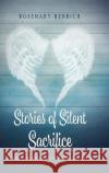 Stories of Silent Sacrifice: A Tribute to Informal Caregivers Rosemary Henrich 9780578268866 Henrich House Publishing