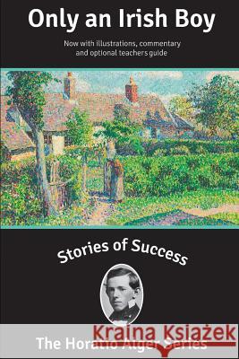 Stories of Success: Only an Irish Boy (Illustrated) Horatio, Jr. Alger Stefan Kanfer Rick Newcombe 9781939104182 Sumner Books - książka