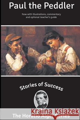 Stories of Success: Paul the Peddler (Illustrated) Horatio, Jr. Alger Stefan Kanfer Rick Newcombe 9781939104199 Sumner Books - książka