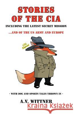 Stories of the CIA: Including the Latest Secret Mission...and of the US Army and Europe Mr Andrew V. Wittner 9780692873700 Harbridge Hall - London - książka