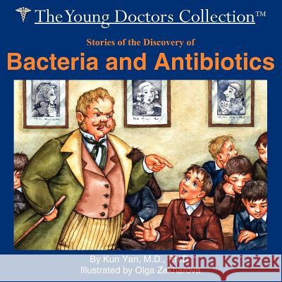 Stories of the Discovery of Bacteria and Antibiotics: The Young Doctors Collection Yan, Kun 9781420864601 Authorhouse - książka