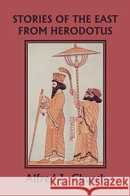 Stories of the East from Herodotus, Illustrated Edition (Yesterday's Classics) Alfred J. Church 9781599153865 Yesterday's Classics - książka