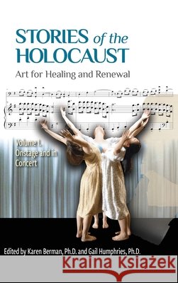 Stories of the Holocaust: Art for Healing and Renewal, Volume I: Onstage and in Concert Berman                                   Gail Humphries 9781969031045 Ipbooks - książka