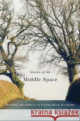 Stories of the Middle Space: Reading the Ethics in Postmodern Realisms Deborah C. Bowen 9780773536890 McGill-Queen's University Press - książka