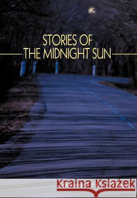 Stories of the Midnight Sun Daniel B. Hunt 9780595669677 iUniverse - książka