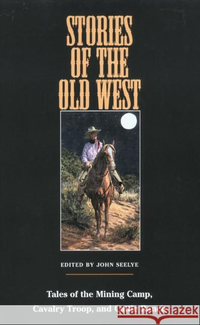 Stories of the Old West: Tales of the Mining Camp, Cavalry Troop, and Cattle Ranch John D. Seelye 9780806132839 University of Oklahoma Press - książka