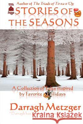 Stories of the Seasons: A Collection of Tales Inspired by Holidays Darragh Metzger 9781480245457 Createspace - książka