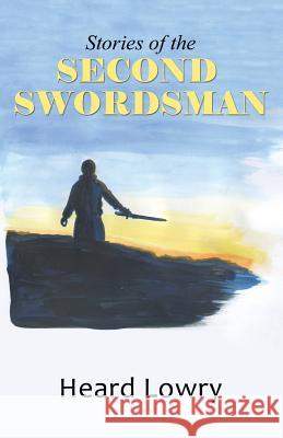 Stories of the Second Swordsman Heard Lowry 9781490851198 WestBow Press - książka