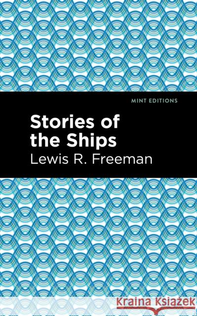 Stories of the Ships Lewis R. Freeman Mint Editions 9781513205229 Mint Editions - książka