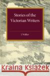Stories of the Victorian Writers Hugh Walker 9781107544567 Cambridge University Press